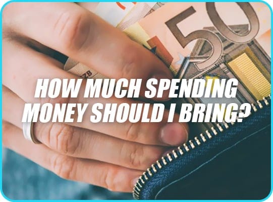 HOW MUCH SPENDING MONEY SHOULD I BRING?
